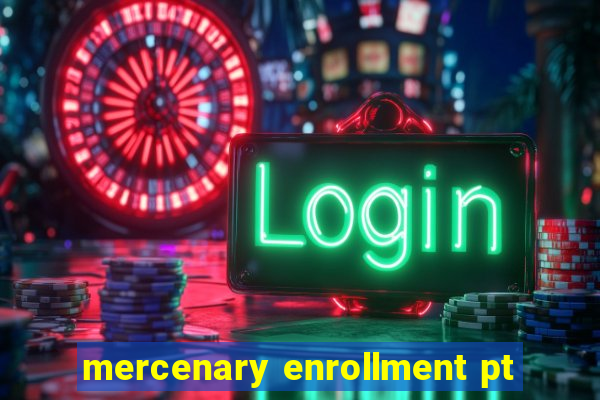 mercenary enrollment pt